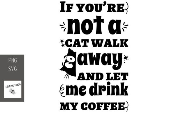 If You’re Not a Cat Walk Away and Let Me